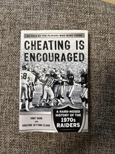Cheating Is Encouraged : A Hard-Nosed History of the 1970s Raiders by...