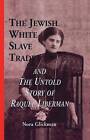 The Jewish White Slave Trade and the Untold Story of Raquel Liberman by Nora Glickman (Paperback, 2015)