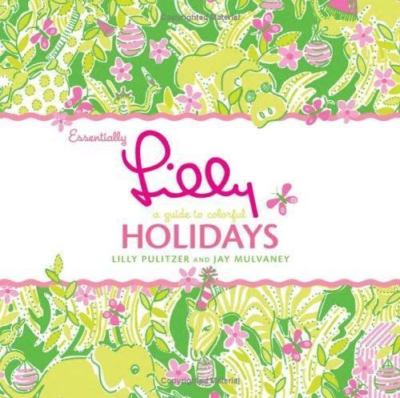 Essentially Lilly: a Guide to Colorful Holidays by Jay Mulvaney and Lilly...