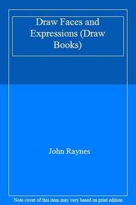 Draw Faces and Expressions (Draw Books),John Raynes
