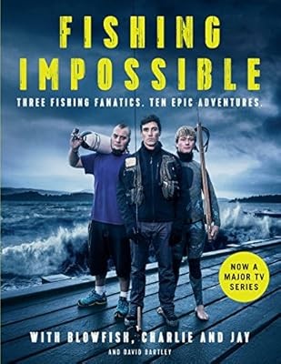 Fishing: Impossible: Three Fishing Fanatics. Ten Epic Adventures. The TV Tie-in 