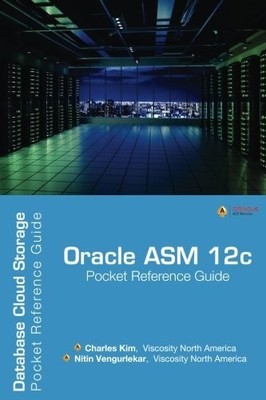 Oracle ASM 12c Pocket Reference Guide: Database Cloud Storage,Ki