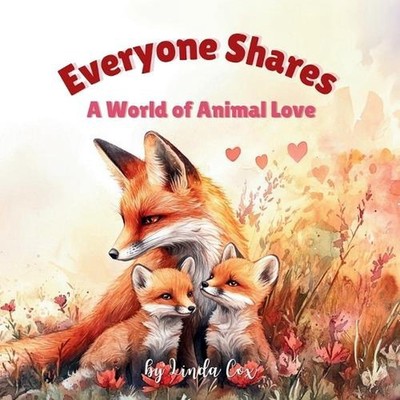 Everyone Shares: A World of Animal Love: A Rhyming Children's Book Celebrating F