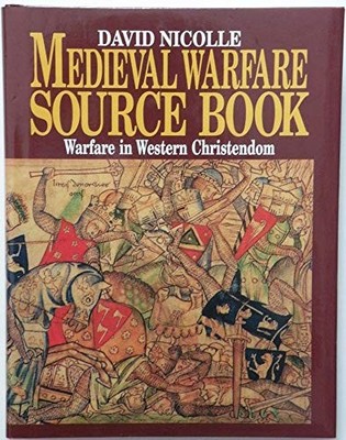 Medieval Warfare Source Book: Christian Europe and  by Nicolle, David 1860198619