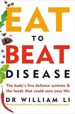 Eat to Beat Disease The Body's Five Defence Systems and the Foods that Could ...
