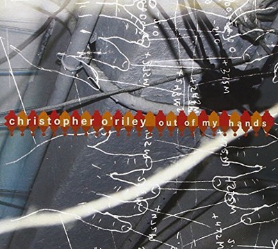 CHRISTOPHER O'RILEY - Out Of My Hands - CD - **BRAND NEW/STILL SEALED**