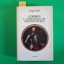 COSIMO I medici E L'INDIPENDENZA DEL PRINCIPATO MEDICEO giorgio spini VALLECCHI