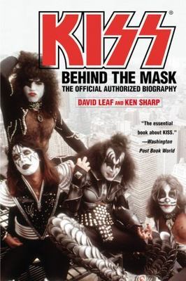Kiss: Behind the Mask - Official Authorized Biogrphy by Leaf, David; Sharp, Ken