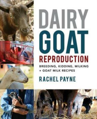 Dairy Goat Reproduction: Breeding, Birthing, And Milking + Goat Milk Recipe...