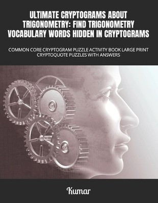 Ultimate Cryptograms about Trigonometry: Find Trigonometry Vocabulary Words Hidd