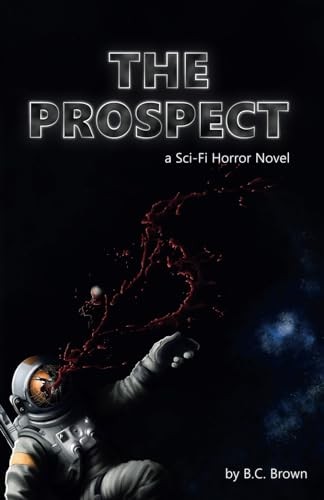 The Prospect: A Sci-Fi Horror Novel - Brown, B C