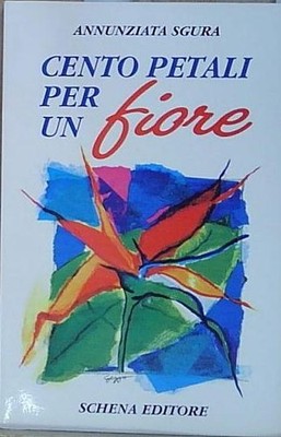 Sgura CENTO PETALI PER UN FIORE Schena Editore 1994