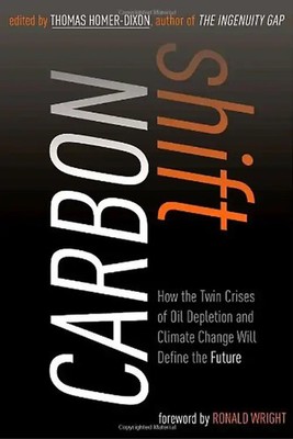 Carbon Shift: How the Twin Crises of Oil Depletion and Climate Change Will Defin