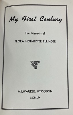 MY FIRST CENTURY-MEMOIRS OF FLORA HOFMEISTER ELLINGER (1959, Vintage, HC) G
