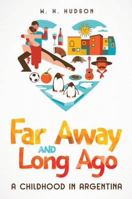 Far Away and Long Ago: A Childhood in Argentina by Hudson, W. H.