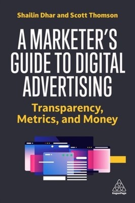 MARKETERS GUIDE TO DIGITAL ADVERTISING by Shailin CEO and Founder Dhar Paperback