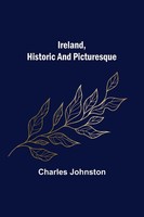 Charles Johnston | Ireland, Historic And Picturesque | Taschenbuch | Englisch