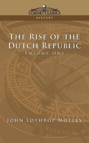 John Lothrop Motley The Rise Of The Dutch Republic - Volume 1