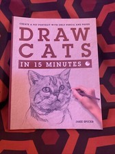 Draw Cats in 15 Minutes : Create a Pet Portrait with Only Pencil and Paper by...