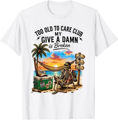 Too Old to Care Club Don't Care My Give A Damn is Broken Unisex Cotton T-Shirt