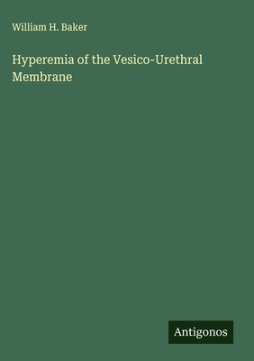 William H. Baker | Hyperemia of the Vesico-Urethral Membrane | Buch | Englisch