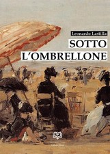 Libri Leonardo Lastilla - Sotto L'ombrellone