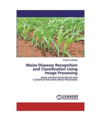 Maize Diseases Recognition and Classification Using Image Processing: MAIZE DISE