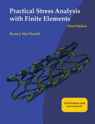Practical Stress Analysis with Finite Elements (3rd Edition) by Mac Donald, Bry