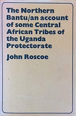 The Northern Bantu: An account of some Central African tribes... - Roscoe, John