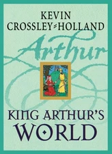 King Arthur's World Hardcover Kevin Crossley-Holland
