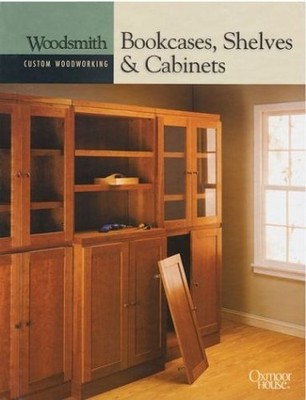 Bookcases, Shelves and Cabinets (Woodsmith Cu by ''Woodsmith Magazine'' 0848726758