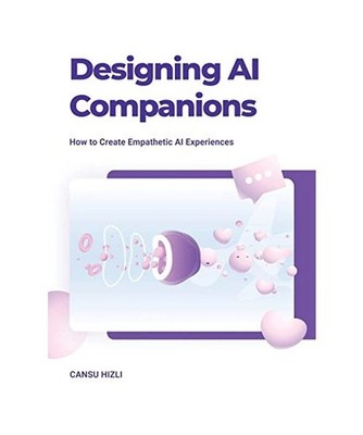 Designing Ai Companions: Designing Ai Companions, Cansu Hizli