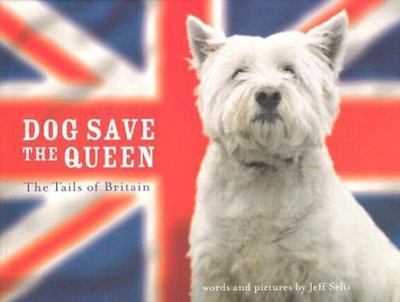 Very Good, Dog Save the Queen: the Tails of Britain, Selis, Jeff, Book