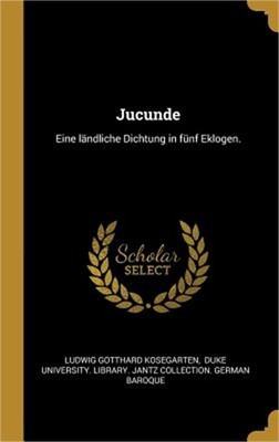 Jucunde: Eine l�ndliche Dichtung in f�nf Eklogen. (Hardback or Cased Book)