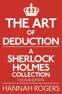 The Art of Deduction - A Sherlock Holmes Collection - Colour Edition by Hannah