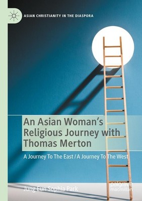 An Asian Woman's Religious Journey with Thomas Merton Jung Eun Sophia Park