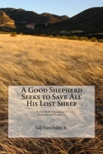 A Good Shepherd Seeks to Save All His Lost Sheep: Reformed Theology's Deforme-,