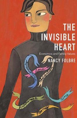 The Invisible Heart: Economics and Family Values by Folbre, Nancy
