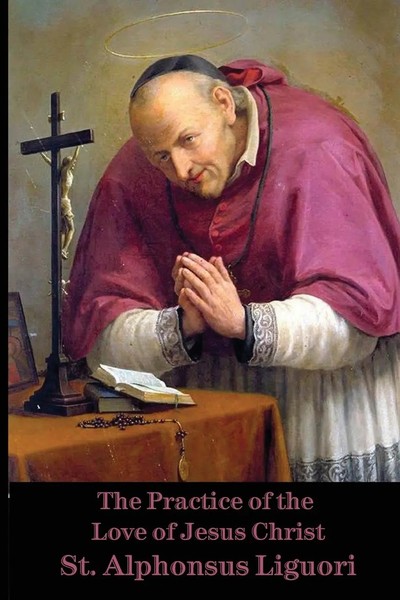 The Practice Of The Love Of Jesus Christ | St. Alphonsus De Liguori | Buch-image