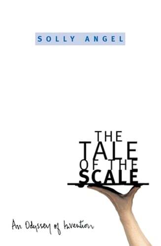The Tale of the Scale: An Odyssey of Invention by Solly Angel: Used