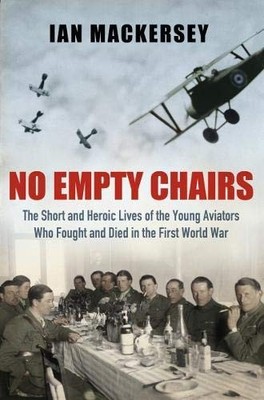 No Empty Chairs: The Short and Heroic Lives of the  by Mackersey, Ian 0297859943