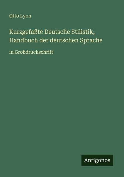 Otto Lyon | KurzgefaßTe Deutsche Stilistik; Handbuch Der Deutschen Sprache-image