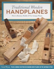 Traditional Wooden Handplanes: How to Restore, Modify & Use Antique Planes by Sc