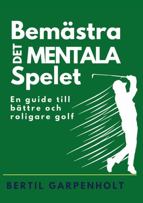 Bemästra det mentala spelet en guide för enklare och roligare Golf Garpenholt