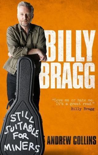 Billy Bragg: Still Suitable for Miners - Collins, Andrew
