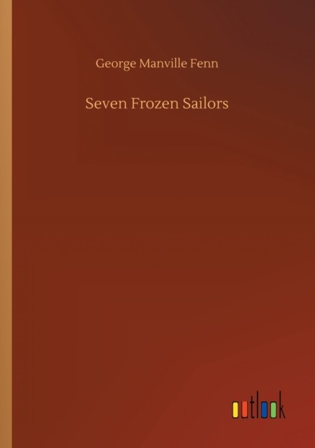 Seven Frozen Sailors by George Manville Fenn PAPERBACK 9783752324334