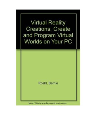 Virtual Reality Creations, w. diskette [3 1/2 inch]: Create and Program Virtual 