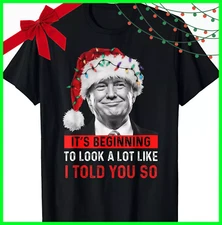 It's Beginning To Look A Lot Like I Told You So Xmas Trump T-Shirt