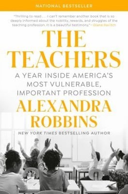 The Teachers : A Year Inside America's Most Vulnerable, Important