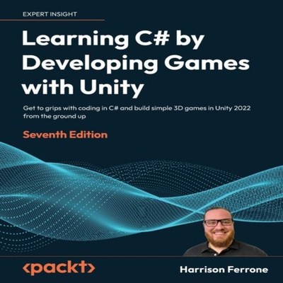 Learning C# by Developing Games with Unity - Seventh Edition Get